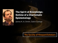 James K.A. Smith: The Spirit of Knowledge